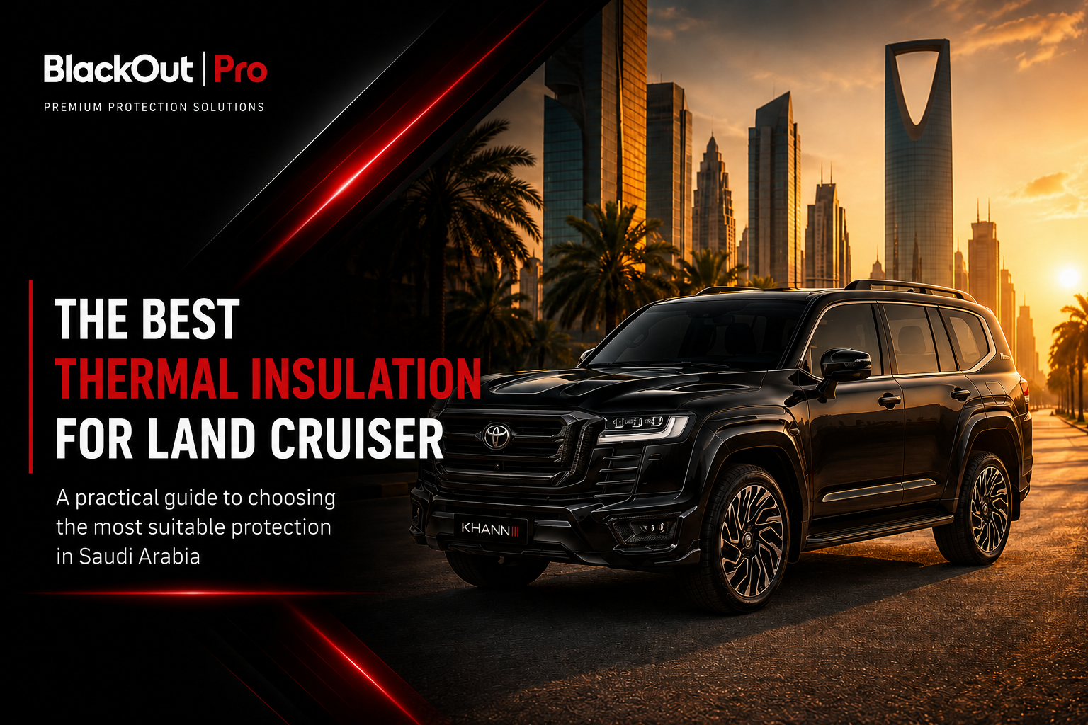 Best Thermal Insulation for Toyota Land Cruiser | A Practical Guide to Choosing the Right Protection in Saudi Arabia